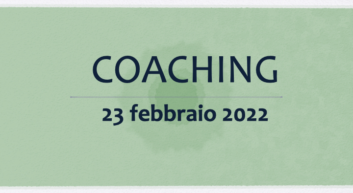 Coaching 23 febbraio 2022