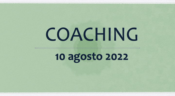 Coaching 10 agosto 2022